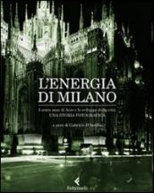 L energia di Milano. I cento anni di Aem e lo sviluppo della città. Una storia fotografica