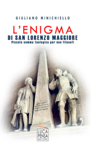 L'enigma di San Lorenzo Maggiore. Piccola summa teologica per non filosofi