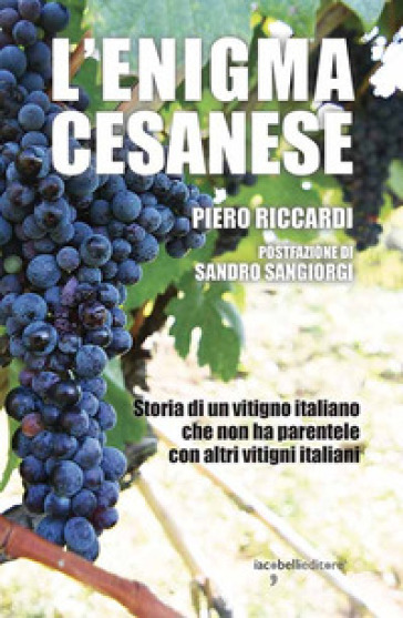 L'enigma cesanese. Storia di un vitigno italiano che non ha parentele con altri vitigni italiani