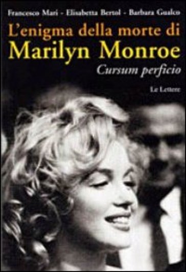 L'enigma della morte di Marilyn Monroe. Cursum perficio