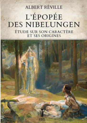 L'épopée des Nibelungen. Etude sur son caractère et ses origines