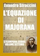 L equazione di Majorana. Steampunk zeidos. 7.