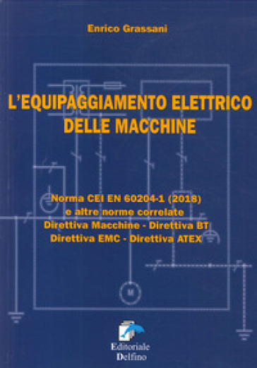 L'equipaggiamento elettrico delle macchine. Norma CEI EN (2018) e altre norme correlate. Direttiva macchine, Direttiva BT, Direttiva EMC, Direttiva ATEX