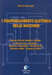 L equipaggiamento elettrico delle macchine. Norma CEI EN (2018) e altre norme correlate. Direttiva macchine, Direttiva BT, Direttiva EMC, Direttiva ATEX