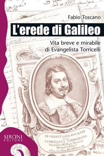 L'erede di Galileo. Vita breve e mirabile di Evangelista Torricelli