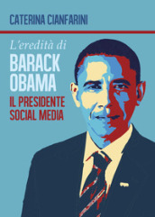 L eredità di Barack Obama. Il presidente social media