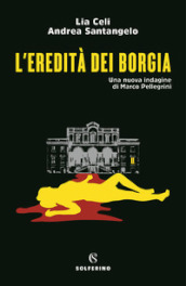 L eredità dei Borgia. Una nuova indagine di Marco Pellegrini
