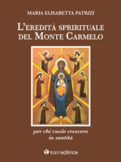 L eredità spirituale del Monte Carmelo. Per chi vuole crescere in santità
