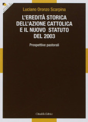L eredità storica dell Azione cattolica e il nuovo statuto del 2003. Prospettive pastorali