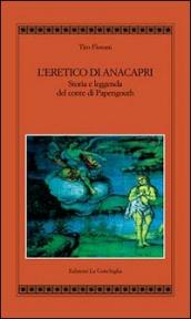 L eretico di Anacapri. Storia e leggenda del conte di Papengouth
