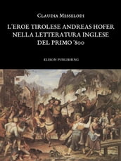 L eroe tirolese Andreas Hofer nella letteratura inglese del primo  800 - Claudia Messelodi