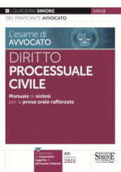 L esame di avvocato. Diritto processuale civile. Manuale di sintesi per la prova orale rafforzata