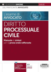 L esame di avvocato. Diritto processuale civile. Manuale di sintesi per la prova orale rafforzata