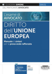 L esame di avvocato. Diritto dell Unione Europea. Manuale di sintesi per la prova orale rafforzata