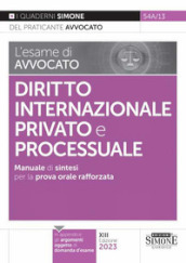 L esame di avvocato. Diritto internazionale privato e processuale. Manuale di sintesi per la prova orale rafforzata