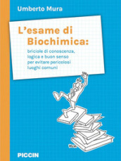 L esame di biochimica: briciole di conoscenza, logica e buon senso per evitare pericolosi luoghi comuni
