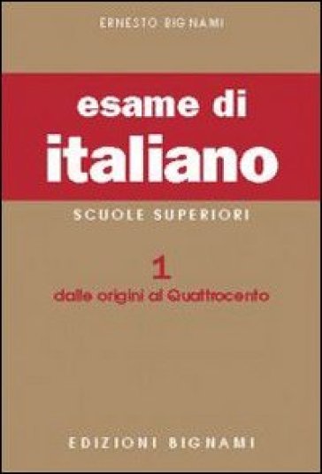 L'esame di italiano. Per i Licei e gli Ist. Magistrali. Vol. 1: Dalle origini al Quattrocento