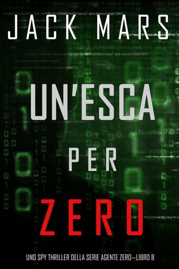 Un'esca per Zero (Uno spy thriller della serie Agente ZeroLibro #8)
