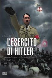 L esercito di Hitler. Storia della macchina bellica tedesca 1939-45