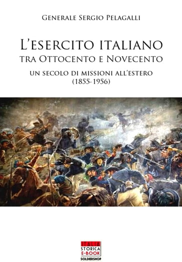 L'esercito Italiano tra ottocento e novecento - Un secolo di missioni all'estero (1855-1956)