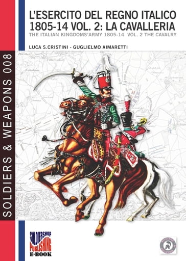 L'esercito del Regno Italico 1805-1814 - Vol. 2: La cavalleria