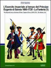 L esercito imperiale al tempo del principe Eugenio di Savoia (1690-720). La fanteria. Ediz. italiana e inglese. 1.