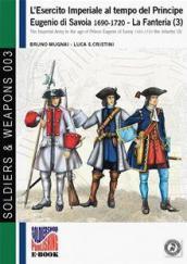 L esercito imperiale al tempo del principe Eugenio di Savoia (1690-720). La fanteria. Ediz. italiana e inglese. 3.