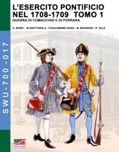 L esercito pontificio nel 1708-1709  Tomo 1