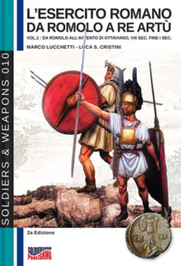 L'esercito romano da Romolo a re Artù. Ediz. italiana e inglese. 1: Da Romolo all'avvento di Ottaviano, VIII sec. fine I sec. a.C.