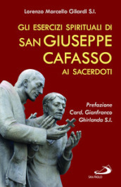 Gli esercizi spirituali di san Giuseppe Cafasso ai sacerdoti. Una rilettura contemporanea per un corso personale d esercizi