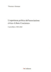 L esperienza politica dell associazione civica «Libere Coscienze». Castrolibero 1995-2004