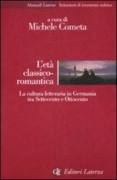 L età classico-romantica. La cultura letteraria in Germania tra Settecento e Ottocento