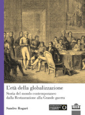 L età della globalizzazione. Storia del mondo contemporaneo dalla Restaurazione alla Grande guerra