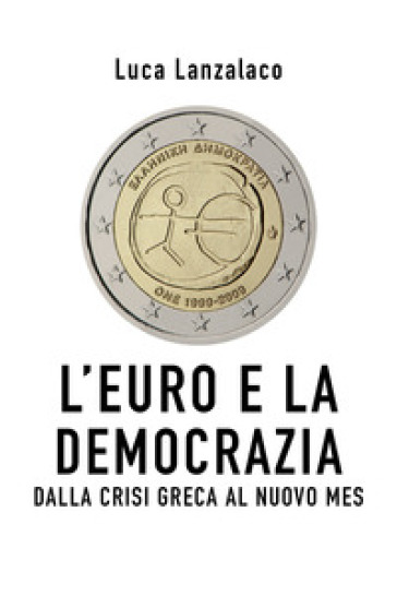 L'euro e la democrazia. Dalla crisi greca al nuovo Mes
