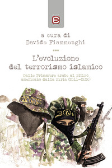 L'evoluzione del terrorismo islamico. Dalle Primavere arabe al ritiro americano dalla Siria (2011-2020)