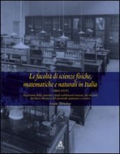 Le facoltà di scienze fisiche matematiche e naturali in Italia (1860-1915). Repertorio delle cattedre e degli stabilimenti...