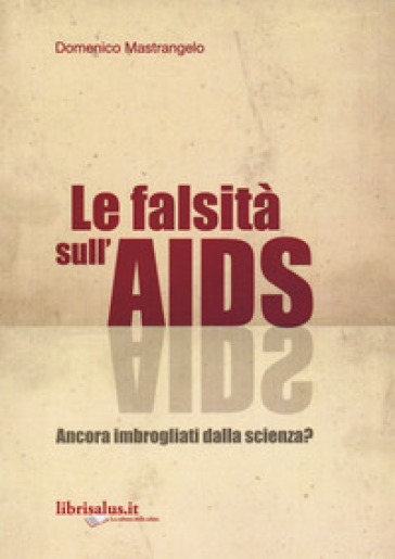 La falsità sull'AIDS. Ancora imbrogliati dalla scienza?