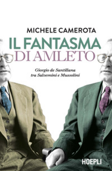 Il fantasma di Amleto. Giorgio de Santillana tra Salvemini e Mussolini