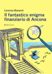 Il fantastico enigma finanziario di Ancona