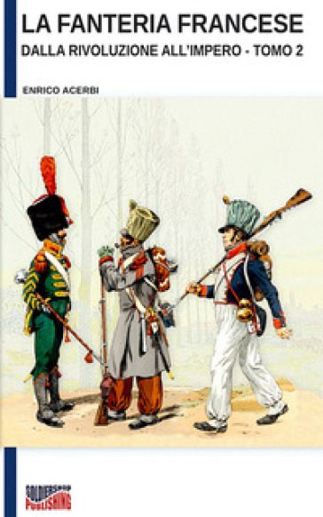 La fanteria francese dalla Rivoluzione all'Impero. Nuova ediz.. 2.