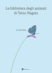 La farfalla. La biblioteca degli animali di Tatsu Nagata. Ediz. a colori