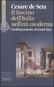 Il fascino dell Italia nell età moderna. Dal Rinascimento al Grand tour
