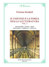Il fascino e la forza della letteratura. 3: Antonio Fogazzaro, Dante Alighieri, Arturo Graf, Alfred Tennyson, Giosuè Carducci, Luigi Capuana