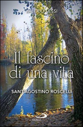 Il fascino di una vita. Sant Agostino Roscelli