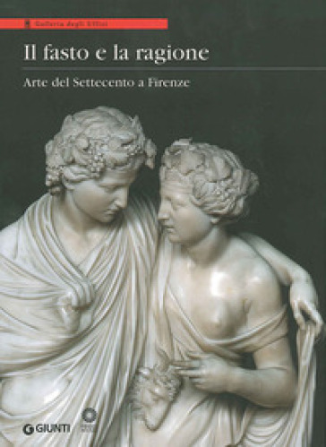 Il fasto e la ragione. Arte del Settecento a Firenze