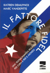 Il fattore Fidel. Una testimonianza politica per Cuba e per il mondo