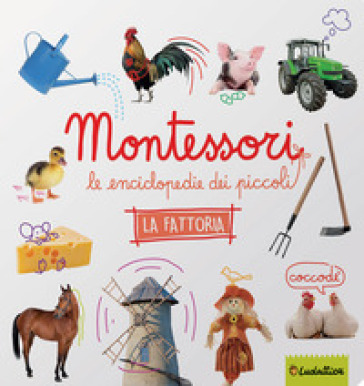 La fattoria. Montessori. Le enciclopedie dei piccoli. Ediz. illustrata