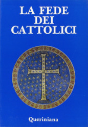 La fede dei cattolici. Catechesi fondamentale