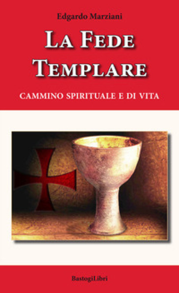 La fede templare. Cammino spirituale e di vita