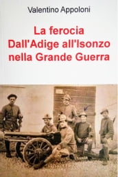 La ferocia Dall Adige all Isonzo nella Grande Guerra